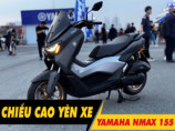 Chiều cao yên xe Nmax 155 bao nhiêu? Nam cao 1m6 đi có phù hợp?