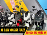 Xe điện Vinfast Flazz đi được bao nhiêu km cho 1 lần sạc đầy?