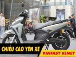 Chiều cao yên xe Vinfast Kinet bao nhiêu? Nam cao 1m6 đi có phù hợp?