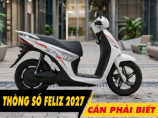 5 thông số xe máy điện Feliz 2027 cần phải biết trước khi mua xe