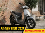 Xe điện Feliz 2027 đi được bao nhiêu km cho 1 lần sạc đầy?
