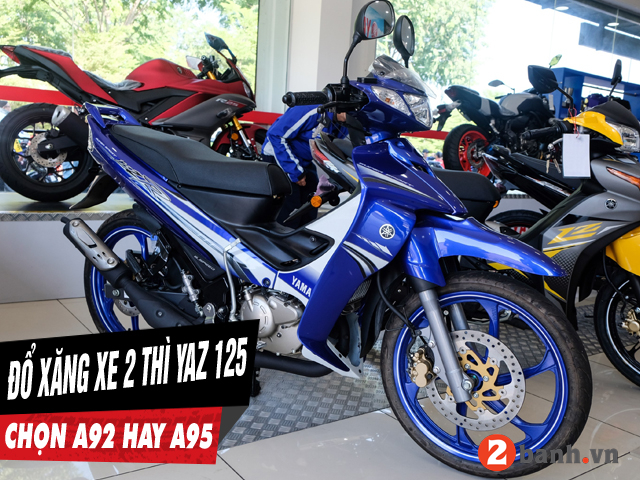 Xe 2 thì yaz 125 nên đổ xăng a92 hay a95 loại nào phù hợp - 1