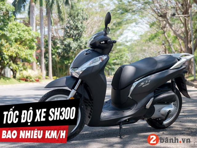 Xe sh300i chạy tối đa bao nhiêu kmh - 1