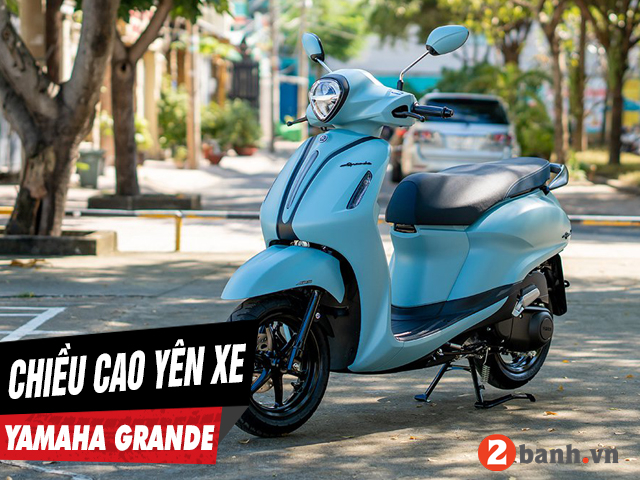 Chiều cao yên xe grande 2026 bao nhiêu nữ cao 1m55 đi có phù hợp - 1