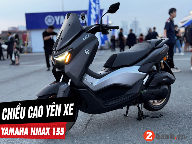 Chiều cao yên xe nmax 155 bao nhiêu nam cao 1m6 đi có phù hợp - 1