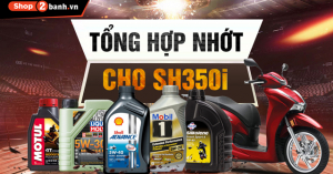 Tổng hợp dầu nhớt tốt nhất cho xe SH350i 2025