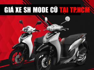 Giá bán xe SH Mode cũ TP.HCM cập nhật mới nhất tháng 4/2023