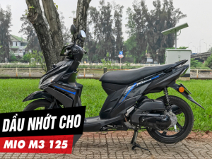 Tư vấn dầu nhớt tốt nhất phù hợp cho xe Mio M3 125