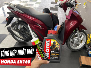 Tư vấn dầu nhớt tốt nhất phù hợp cho xe SH160i