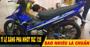 Tỉ lệ chuẩn pha xăng với nhớt 2 thì cho xe YaZ 125