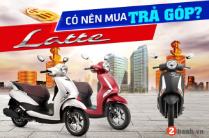 Có nên mua xe Yamaha Latte trả góp hiện nay 2025 hay không?