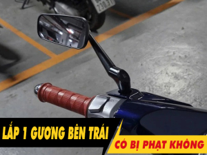 Xe máy lắp 1 gương bên trái có bị phạt không 2026?