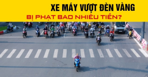 Xe máy vượt đèn vàng phạt bao nhiêu 2026?