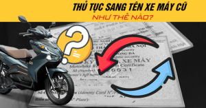 Thủ tục sang tên xe máy 2025 mới nhất