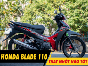 Tư vấn dầu nhớt tốt nhất phù hợp cho xe Blade 110