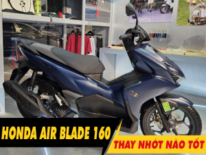 Tư vấn dầu nhớt tốt nhất phù hợp cho xe AirBlade 160